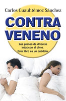 Contraveneno: Los planes de divorcio intoxican el alma. Este libro es el antídoto - Carlos Cuauhtémoc Sánchez