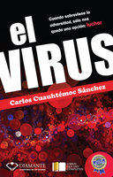 El Virus: Cuando sobreviene la adversidad, sólo nos queda una opción: luchar - Carlos Cuauhtémoc Sánchez