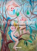 Tres cuentos espirituales - Pablo Katchadjian