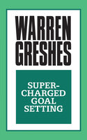 Super-Charged Goal Setting - Warren Greshes