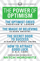 The Power of Optimism - The Optimist Creed; The Magic of Believing; The Secret Door to Success; How to Attract Good Luck - A.H.Z. Carr, Florence Scovel Shinn, Claude M. Bristol, Christian D. Larson