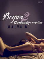 Begær 2: Uanstændige noveller - Malva B.