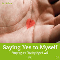 Saying Yes to Myself: Accepting and Treating Myself Well - Kerstin Hack