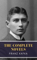 Franz Kafka: The Complete Novels - MyBooks Classics, Franz Kafka
