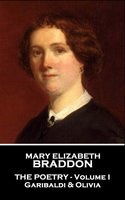 The Poetry Of Mary Elizabeth Braddon - Volume I: Garibaldi & Olivia - Mary Elizabeth Braddon