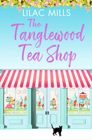 The Tanglewood Tea Shop: A laugh out loud romantic comedy of new starts and finding home - Lilac Mills