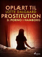 Oplært til prostitution 3: Porno i Hamborg - Lotte Dalgaard