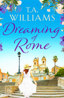 Dreaming of Rome: An unputdownable feel-good holiday romance - T.A. Williams