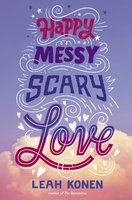 Happy Messy Scary Love - Leah Konen