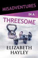 Misadventures in a Threesome - Elizabeth Hayley