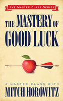 The Mastery of Good Luck - Mitch Horowitz