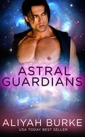 Astral Guardians: Part One: A Box Set - Aliyah Burke
