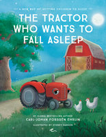 The Tractor Who Wants to Fall Alseep : A New Way of getting Children to Sleep - Carl-Johan Forssén Ehrlin