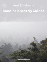Kannibalernes Ny Guinea - Arne Falk-Rønne