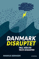 Danmark disruptet: Tro, håb og tech-giganter - Markus Bernsen