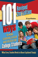 101 Ways to Make Studying Easier and Faster For College Students: What Every Student Needs to Know Explained Simply - Susan Roubidoux