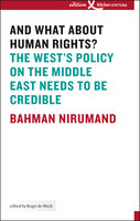 And what about Human Rights?: The West's Policy on the Middle East Needs to Be Credible - Bahman Nirumand