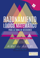 Razonamiento Lógico Matemático para la toma de decisiones - Norma Elvira Peralta Márquez