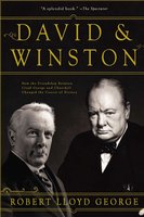 David & Winston: How the Friendship Between Lloyd George and Churchill Changed the Course of History - Robert Lloyd George