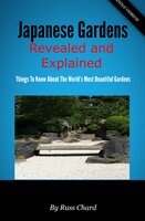 Japanese Gardens Revealed and Explained: Things To Know About The Worlds Most Beautiful Gardens - Russ Chard
