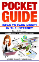 Pocket Guide / Ideas to Earn Money in the Internet: General Ideas to make Money Online - Steve McNewman