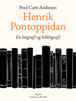 Henrik Pontoppidan. En biografi og bibliografi - Poul Carit Andersen