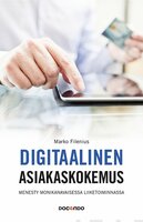 Digitaalinen asiakaskokemus: Menesty monikanavaisessa liiketoiminnassa - Marko Filenius
