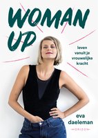 Woman Up: Leven vanuit je vrouwelijke kracht - Eva Daeleman