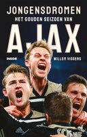 Jongensdromen: Het gouden seizoen van Ajax - Willem Vissers