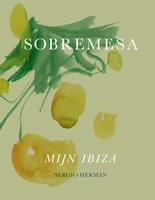 Sobremesa: Recepten en verhalen uit Sergio’s Ibiza - Sergio Herman