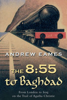 The 8:55 to Baghdad - Andrew Eames