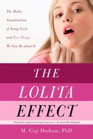 The Lolita Effect: The Media Sexualization of Young Girls and What We Can Do About It - M. Gigi Durham