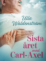 Sista året med Carl-Axel - Ulla Waldenström
