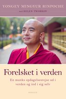 Forelsket i verden: En munks opdagelsesrejse ud i verden og ind i sig selv - Helen Tworkov, Rinpoche Yongey Mingyur