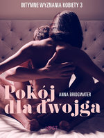 Pokój dla dwojga - Intymne wyznania kobiety 3 - opowiadanie erotyczne - Anna Bridgwater