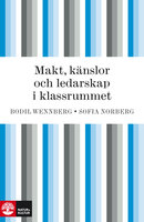 Makt, känslor och ledarskap i klassrummet - Bodil Wennberg, Sofia Norberg