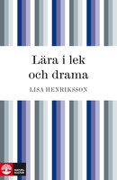 Lära i lek och drama - Lisa Henriksson