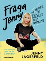 Fråga Jenny : om kroppen, själen och allt runtomkring - Jenny Jägerfeld