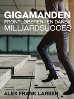 Gigamanden. Frontløberen i en dansk milliardsucces - Alex Frank Larsen