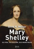 Mary Shelley: Su vida, su ficción, sus monstruos - Anne K. Mellor
