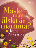 Måste man älska sin mamma? - Iréne Pettersson