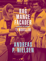 Bag mange facader. Ti noveller - Andreas P. Nielsen