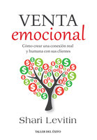 La venta emocional: Cómo crear una conexión real y humana con sus clientes - Shari Levitin