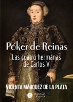 Póker de Reinas: Las cuatro hermanas de Carlos V - Vicenta Márquez de la Plata