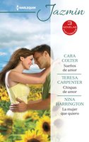 Sueños de amor - Chispas de amor - La mujer que quiero - Nina Harrington, Cara Colter, Teresa Carpenter