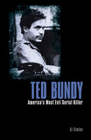 Ted Bundy: America’s Most Evil Serial Killer - Al Cimino