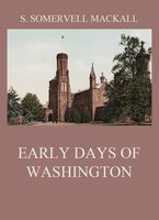 Early Days Of Washington - S. Somervell Mackall