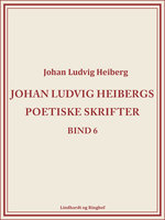 Johan Ludvig Heibergs poetiske skrifter (bind 6) - Johan Ludvig Heiberg