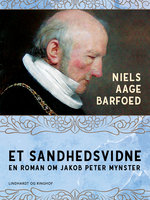 Et sandhedsvidne – En roman om Jakob Peter Mynster - Niels Aage Barfoed
