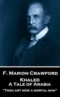 Khaled, A Tale of Arabia: 'Thou art now a mortal man'' - F. Marion Crawford